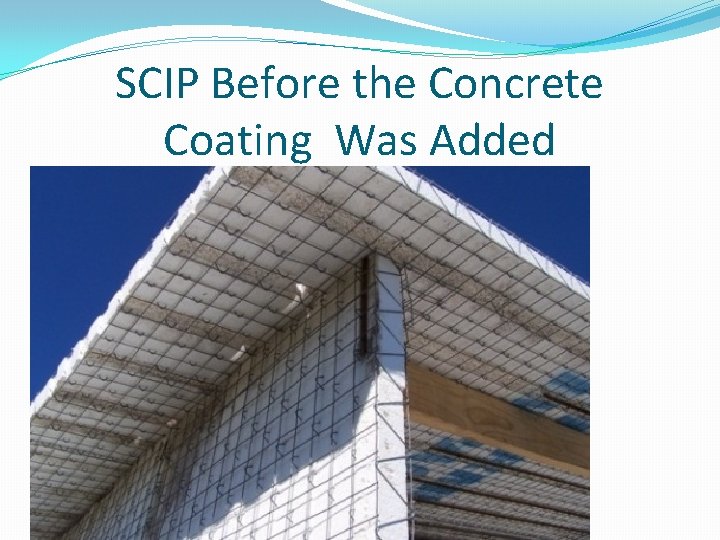 SCIP Before the Concrete Coating Was Added 