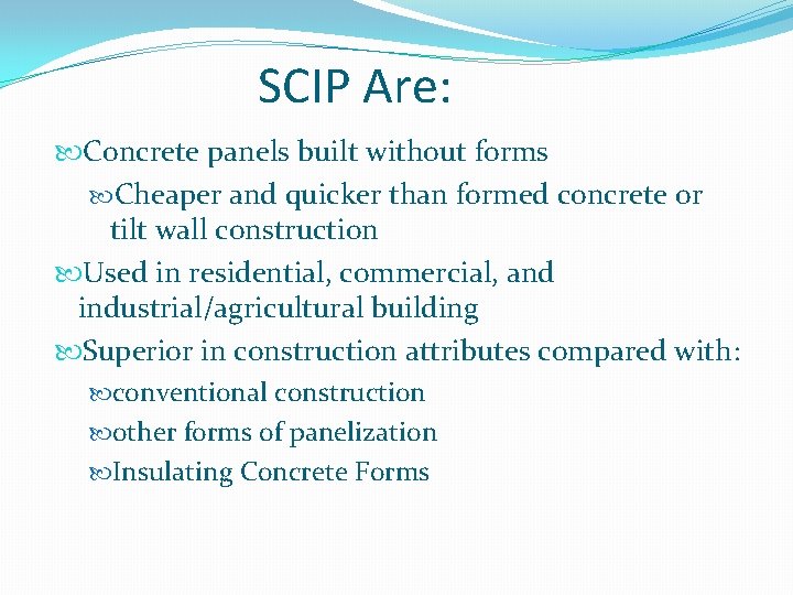 SCIP Are: Concrete panels built without forms Cheaper and quicker than formed concrete or