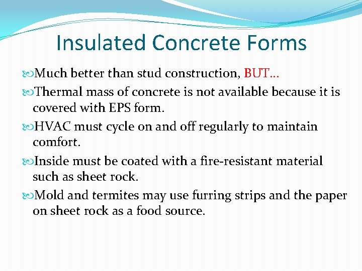 Insulated Concrete Forms Much better than stud construction, BUT… Thermal mass of concrete is