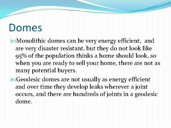 Domes Monolithic domes can be very energy efficient, and are very disaster resistant, but