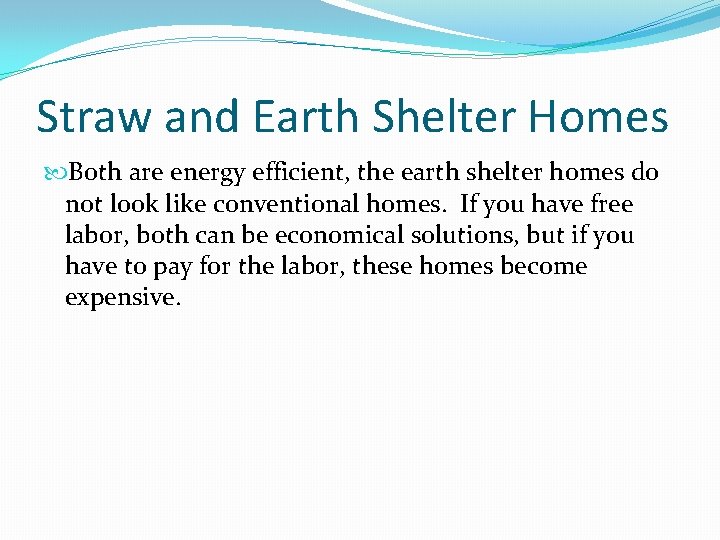 Straw and Earth Shelter Homes Both are energy efficient, the earth shelter homes do