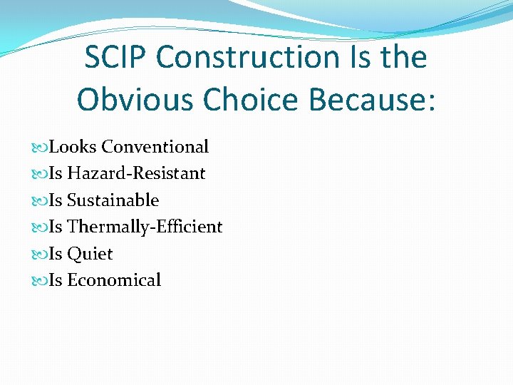 SCIP Construction Is the Obvious Choice Because: Looks Conventional Is Hazard-Resistant Is Sustainable Is