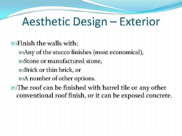 Aesthetic Design – Exterior Finish the walls with: Any of the stucco finishes (most