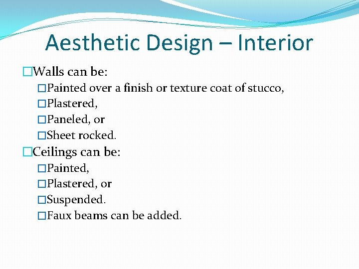 Aesthetic Design – Interior �Walls can be: �Painted over a finish or texture coat