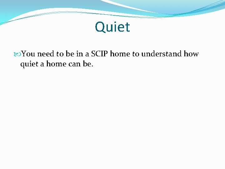 Quiet You need to be in a SCIP home to understand how quiet a