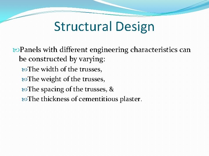 Structural Design Panels with different engineering characteristics can be constructed by varying: The width