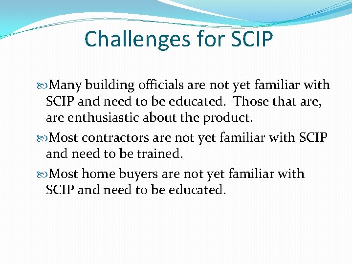 Challenges for SCIP Many building officials are not yet familiar with SCIP and need