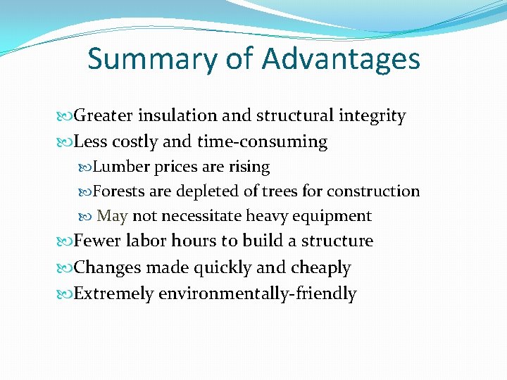 Summary of Advantages Greater insulation and structural integrity Less costly and time-consuming Lumber prices