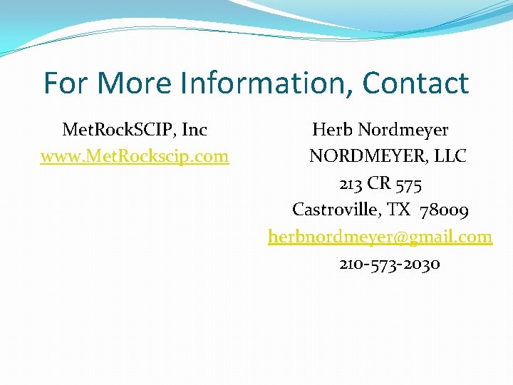 For More Information, Contact Met. Rock. SCIP, Inc www. Met. Rockscip. com Herb Nordmeyer