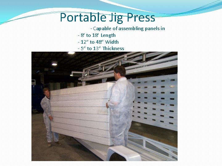 Portable Jig Press - Capable of assembling panels in - 8’ to 18’ Length