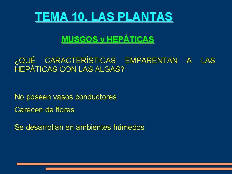 TEMA 10. LAS PLANTAS MUSGOS y HEPÁTICAS ¿QUÉ CARACTERÍSTICAS EMPARENTAN HEPÁTICAS CON LAS ALGAS?