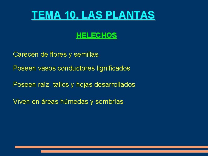 TEMA 10. LAS PLANTAS HELECHOS Carecen de flores y semillas Poseen vasos conductores lignificados