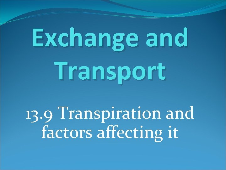 Exchange and Transport 13. 9 Transpiration and factors affecting it 