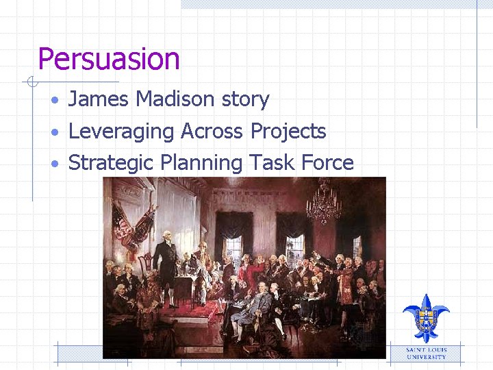Persuasion • James Madison story • Leveraging Across Projects • Strategic Planning Task Force