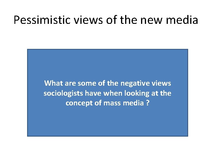 Pessimistic views of the new media What are some of the negative views sociologists