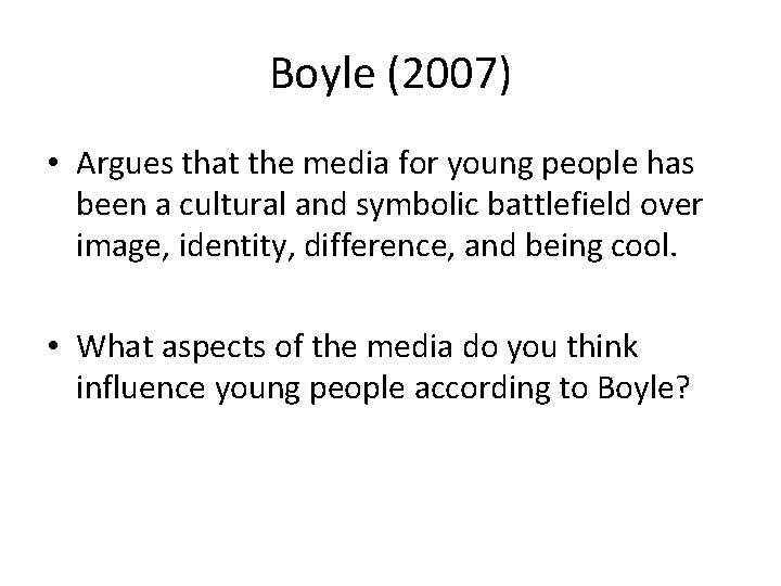 Boyle (2007) • Argues that the media for young people has been a cultural