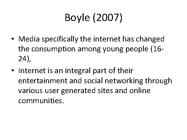 Boyle (2007) • Media specifically the internet has changed the consumption among young people