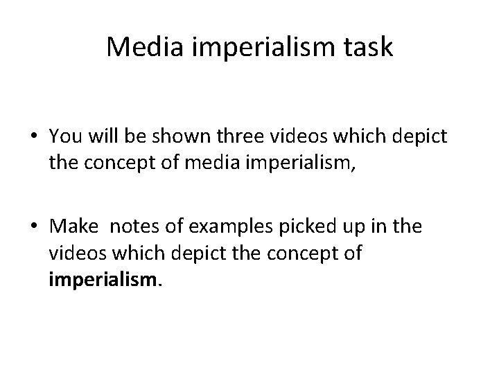 Media imperialism task • You will be shown three videos which depict the concept