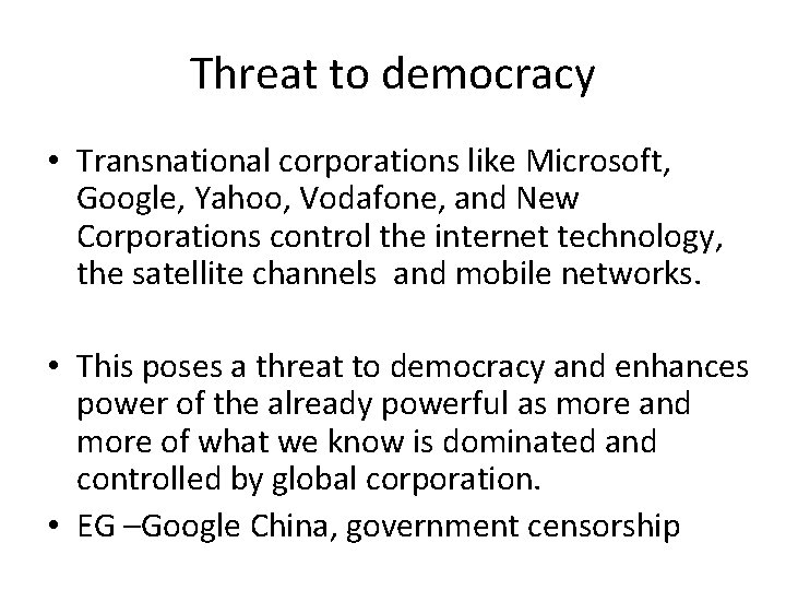 Threat to democracy • Transnational corporations like Microsoft, Google, Yahoo, Vodafone, and New Corporations