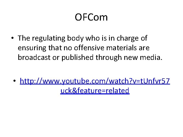 OFCom • The regulating body who is in charge of ensuring that no offensive