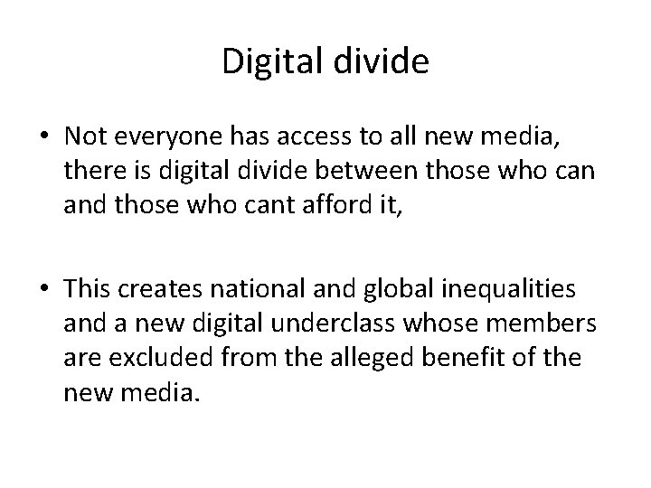 Digital divide • Not everyone has access to all new media, there is digital