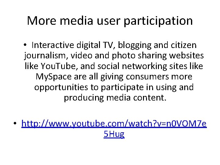 More media user participation • Interactive digital TV, blogging and citizen journalism, video and