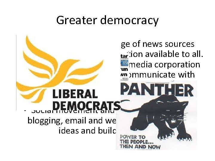 Greater democracy • There is now a wide range of news sources and a