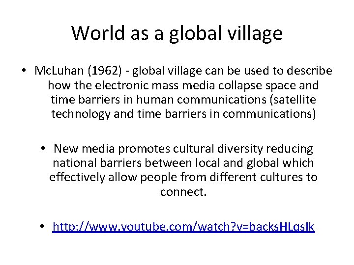 World as a global village • Mc. Luhan (1962) - global village can be