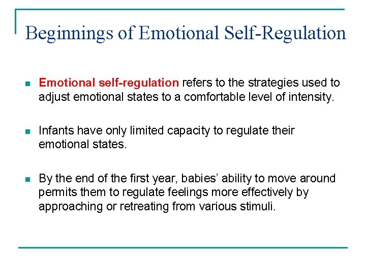 Beginnings of Emotional Self-Regulation n Emotional self-regulation refers to the strategies used to adjust