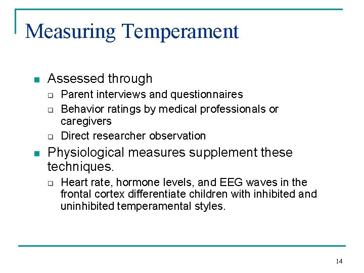 Measuring Temperament n Assessed through q q q n Parent interviews and questionnaires Behavior