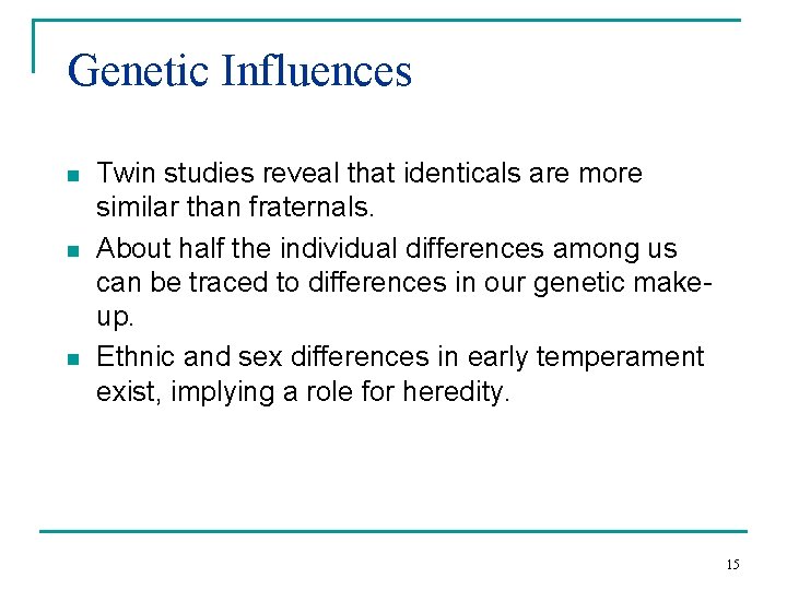 Genetic Influences n n n Twin studies reveal that identicals are more similar than