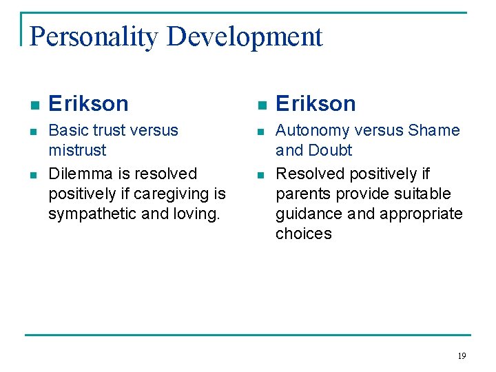 Personality Development n n n Erikson Basic trust versus mistrust Dilemma is resolved positively