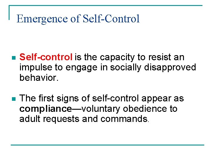 Emergence of Self-Control n Self-control is the capacity to resist an impulse to engage