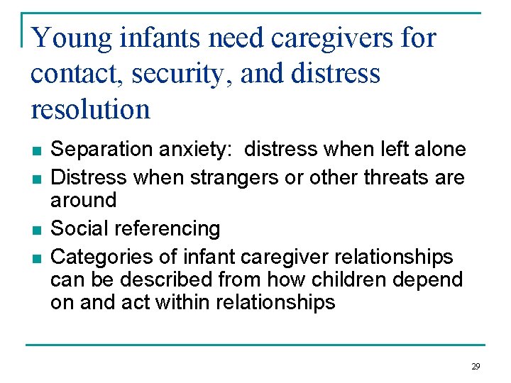 Young infants need caregivers for contact, security, and distress resolution n n Separation anxiety: