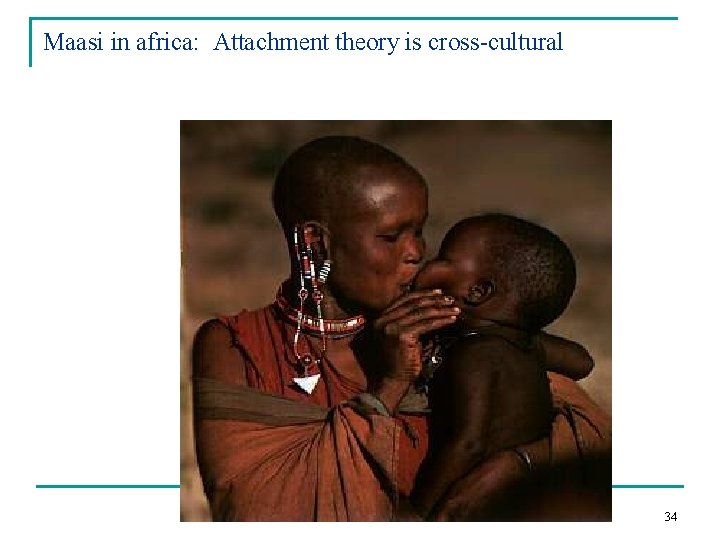 Maasi in africa: Attachment theory is cross-cultural 34 