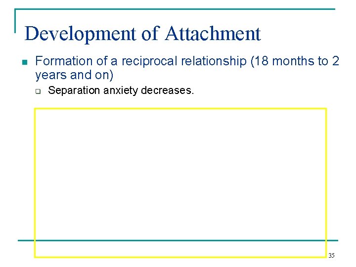 Development of Attachment n Formation of a reciprocal relationship (18 months to 2 years