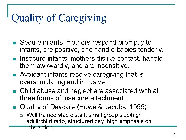 Quality of Caregiving n n n Secure infants’ mothers respond promptly to infants, are
