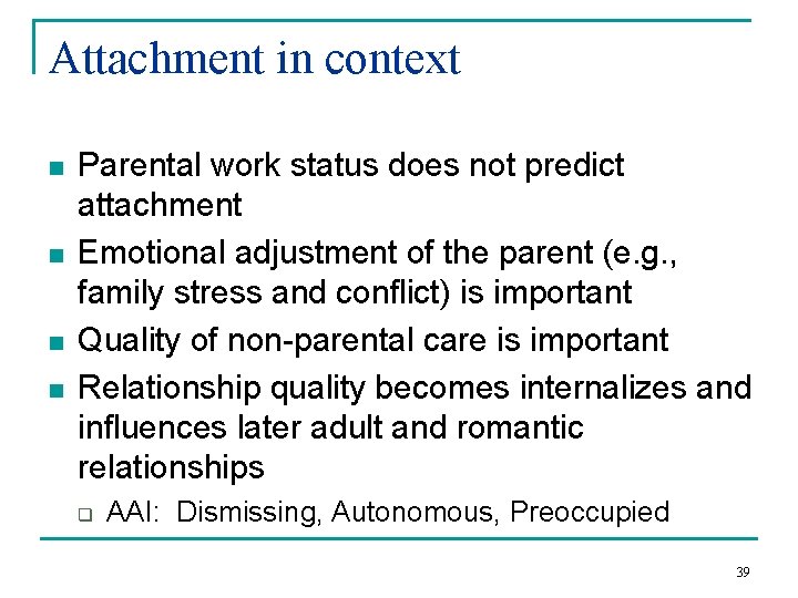 Attachment in context n n Parental work status does not predict attachment Emotional adjustment