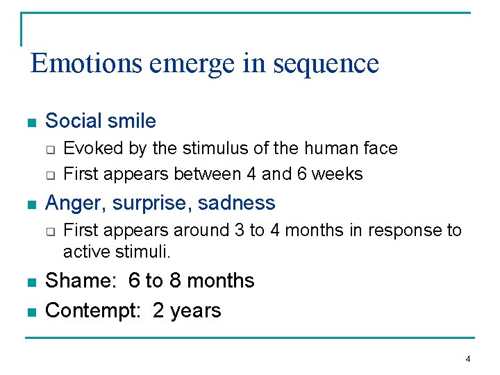 Emotions emerge in sequence n Social smile q q n Anger, surprise, sadness q