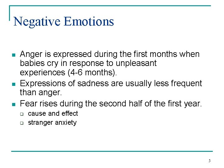 Negative Emotions n n n Anger is expressed during the first months when babies