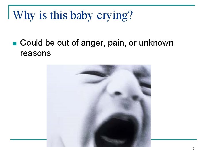 Why is this baby crying? n Could be out of anger, pain, or unknown