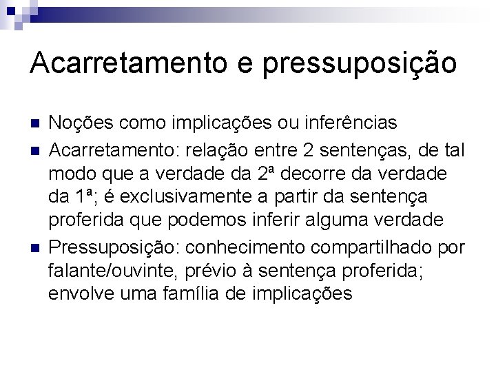 Acarretamento e pressuposição n n n Noções como implicações ou inferências Acarretamento: relação entre