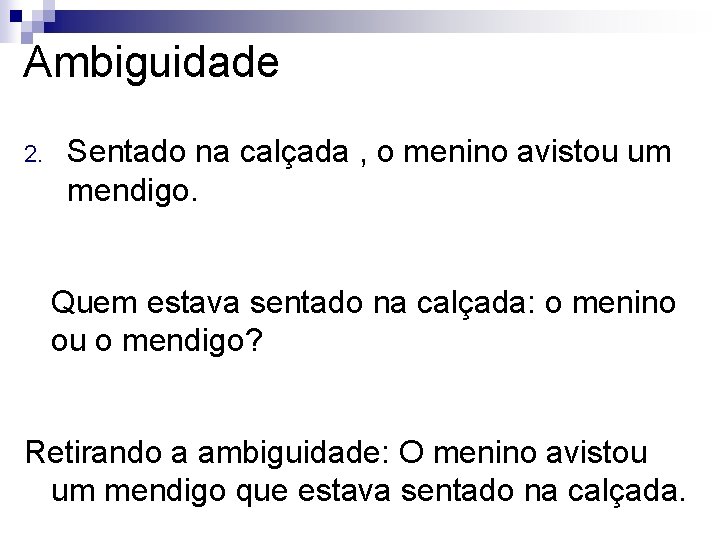 Ambiguidade 2. Sentado na calçada , o menino avistou um mendigo. Quem estava sentado