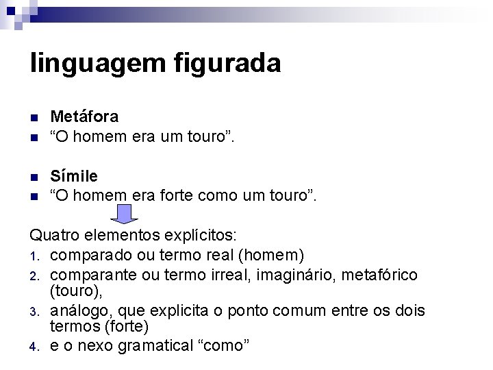 linguagem figurada n n Metáfora “O homem era um touro”. Símile “O homem era