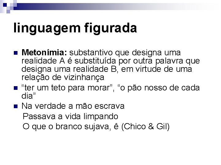 linguagem figurada n n n Metonímia: substantivo que designa uma realidade A é substituída