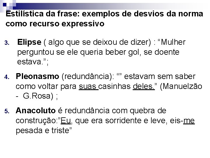 Estilística da frase: exemplos de desvios da norma como recurso expressivo 3. Elipse (