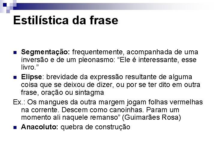 Estilística da frase Segmentação: frequentemente, acompanhada de uma inversão e de um pleonasmo: “Ele