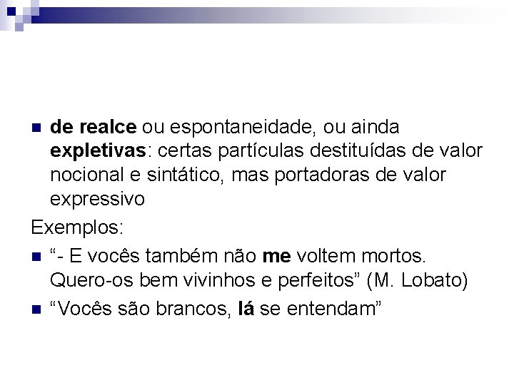 de realce ou espontaneidade, ou ainda expletivas: certas partículas destituídas de valor nocional e