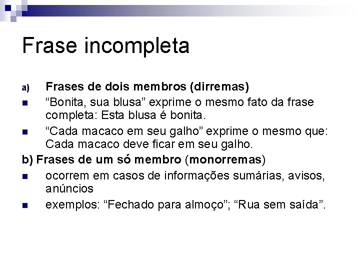 Frase incompleta Frases de dois membros (dirremas) n “Bonita, sua blusa” exprime o mesmo