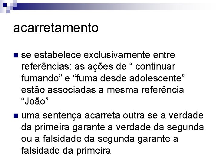 acarretamento se estabelece exclusivamente entre referências: as ações de “ continuar fumando” e “fuma